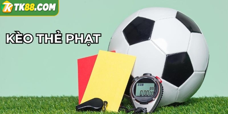Kèo thẻ phạt là một hình thức giải trí thú vị, hấp dẫn cược thủ