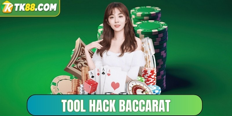 Tool Hack Baccarat - Những Điều Cần Biết Về Công Cụ Hữu Ích